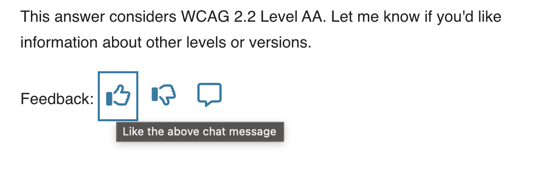 screenshot of a response from Deque's Axe Assistant. There are three feedback controls represented by a thumb up, thumb down and a message. The title of the thumb up control is showing. it says 'Like the above chat message'.